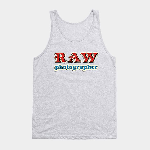 RAW Photographer Tank Top by RiverPhildon